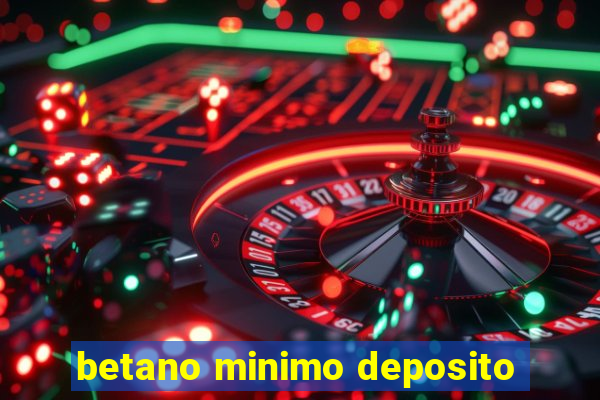 betano minimo deposito