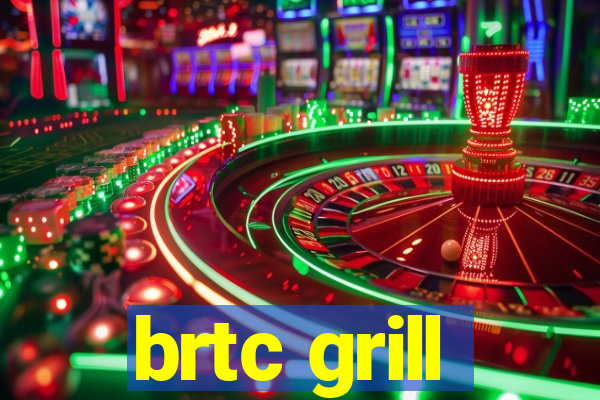 brtc grill