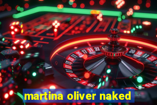 martina oliver naked