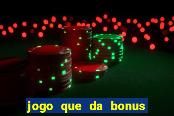 jogo que da bonus para jogar