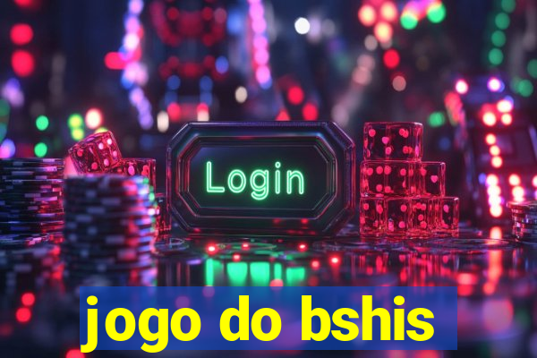 jogo do bshis