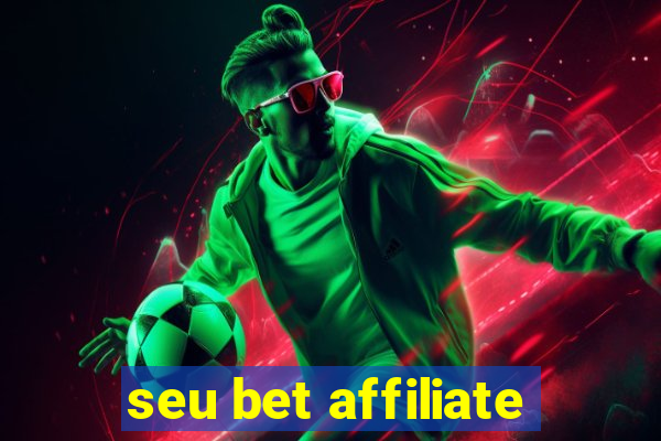 seu bet affiliate