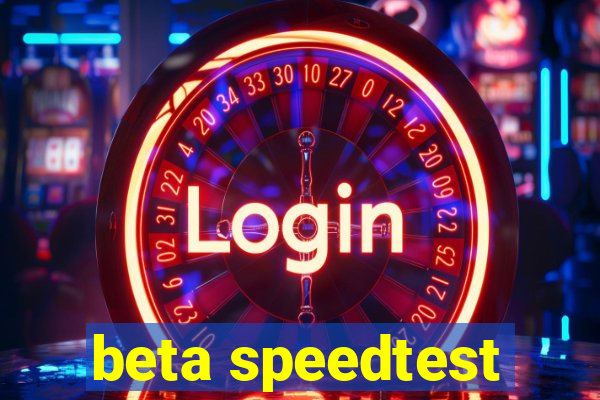 beta speedtest