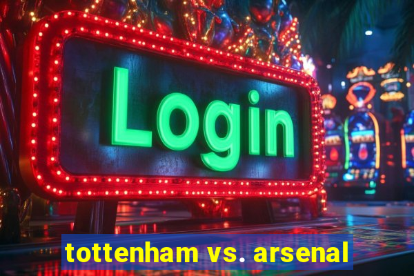 tottenham vs. arsenal