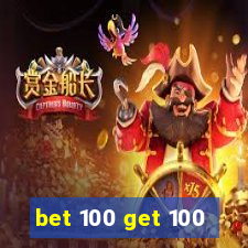 bet 100 get 100