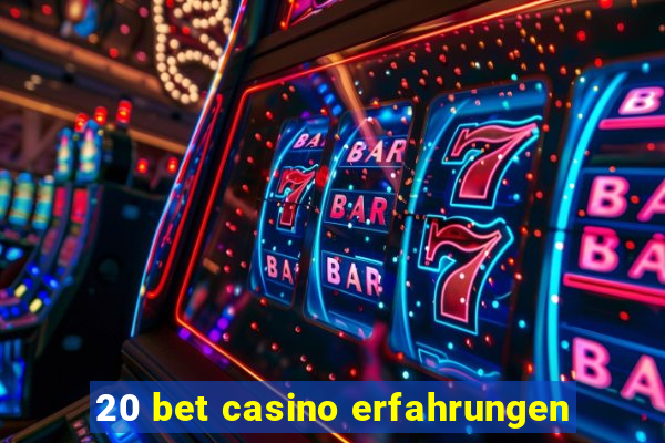 20 bet casino erfahrungen