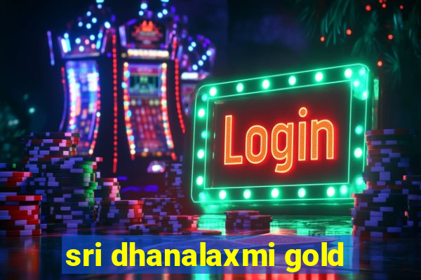 sri dhanalaxmi gold