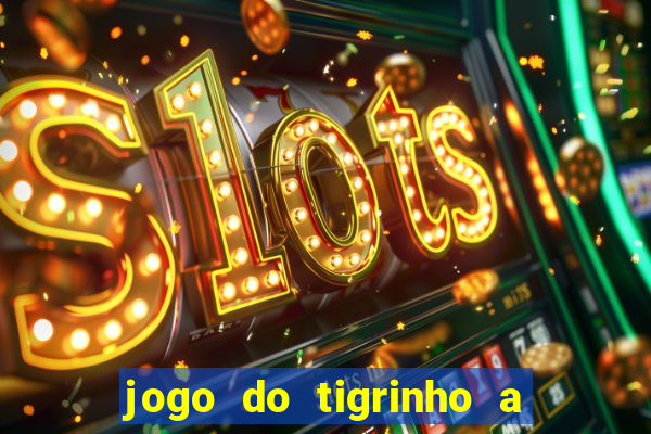 jogo do tigrinho a partir de r$ 1