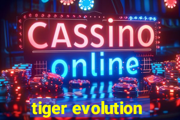 tiger evolution