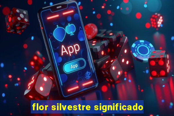 flor silvestre significado