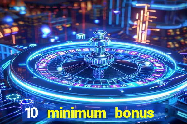 10 minimum bonus code casino