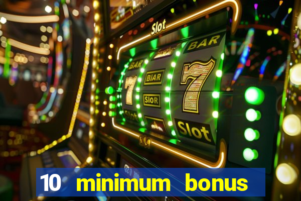 10 minimum bonus code casino