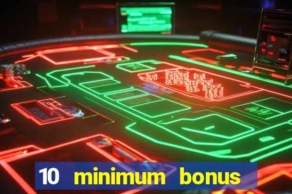 10 minimum bonus code casino