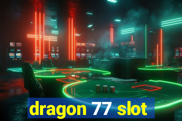 dragon 77 slot