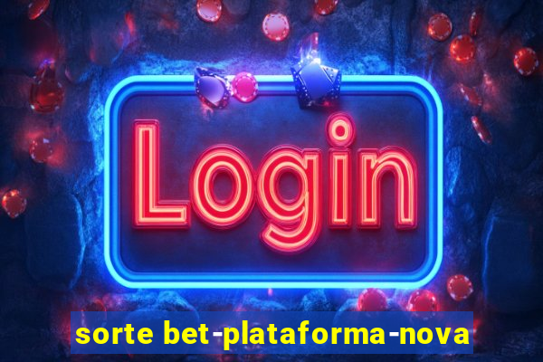 sorte bet-plataforma-nova