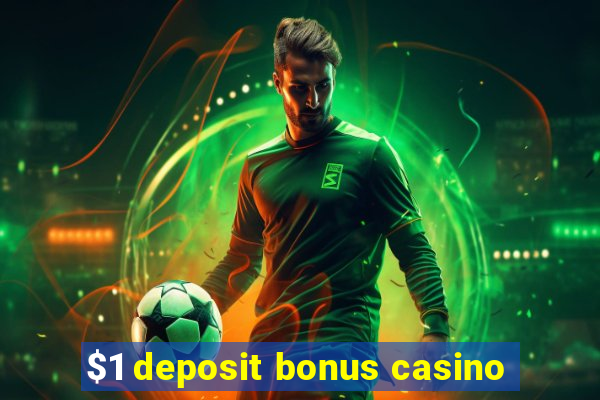 $1 deposit bonus casino