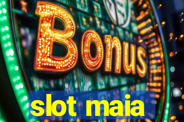 slot maia