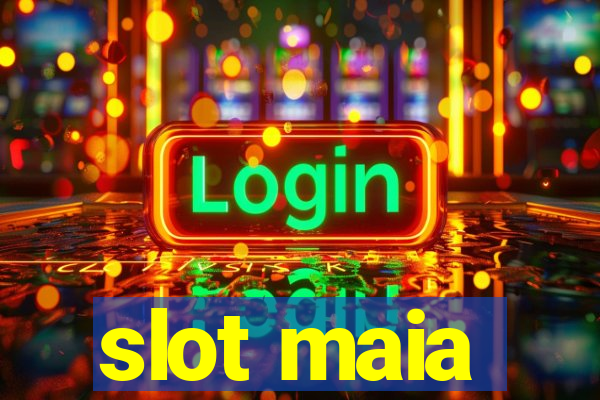 slot maia