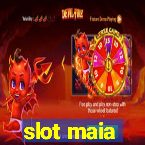 slot maia