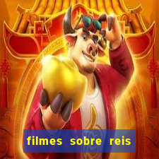 filmes sobre reis e rainhas