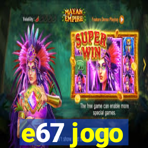 e67 jogo