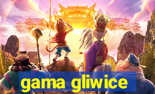 gama gliwice