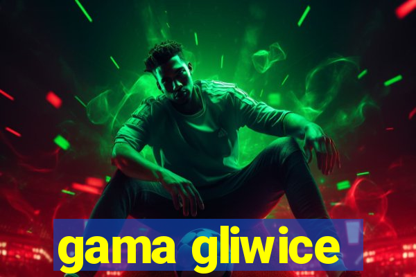 gama gliwice