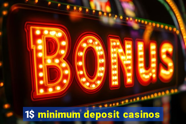 1$ minimum deposit casinos