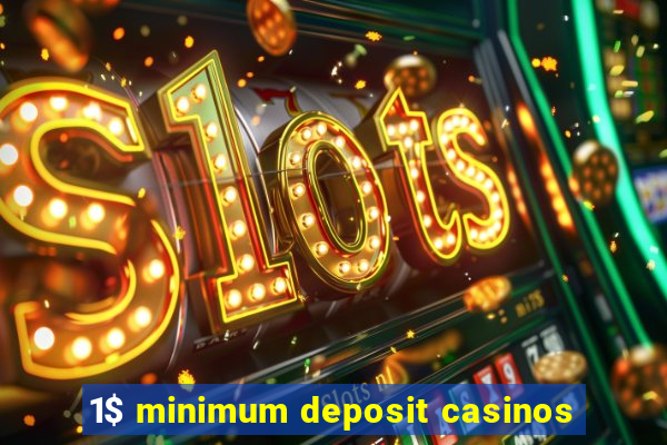 1$ minimum deposit casinos