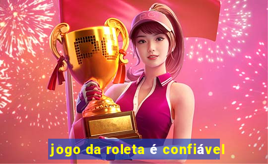 jogo da roleta é confiável