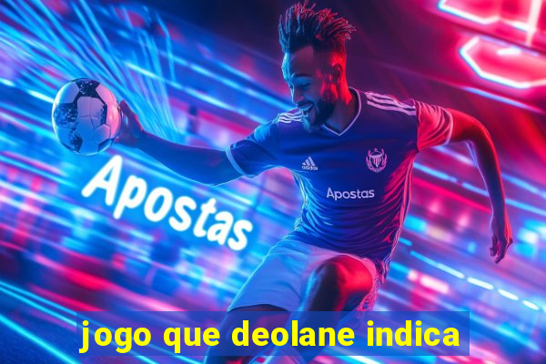 jogo que deolane indica