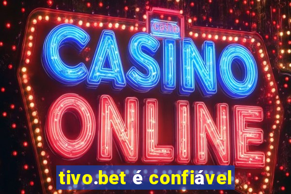 tivo.bet é confiável