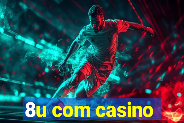 8u com casino