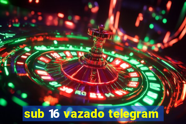 sub 16 vazado telegram