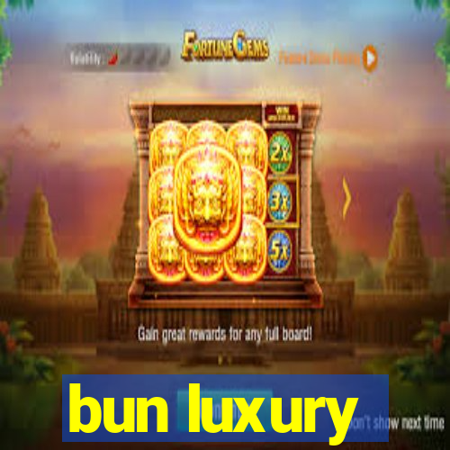 bun luxury