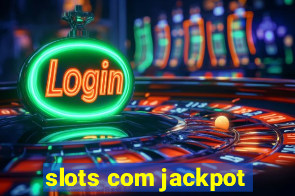 slots com jackpot