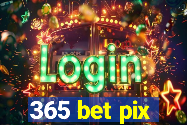 365 bet pix