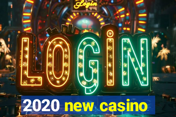 2020 new casino