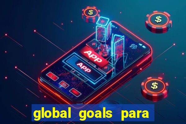 global goals para que serve