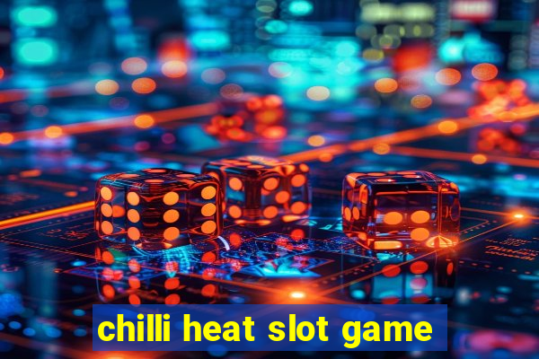 chilli heat slot game