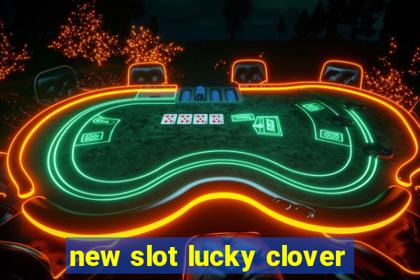 new slot lucky clover