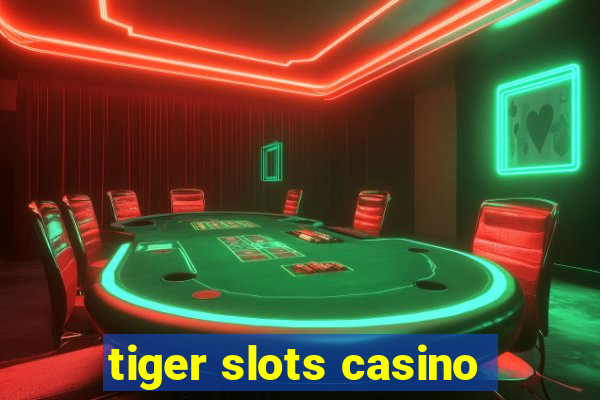 tiger slots casino