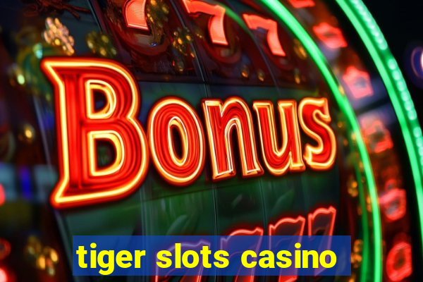 tiger slots casino