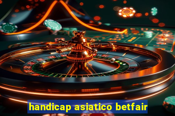 handicap asiatico betfair