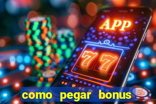 como pegar bonus no estrela bet