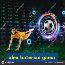 alex baterias gama