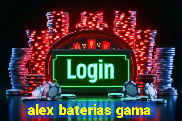 alex baterias gama