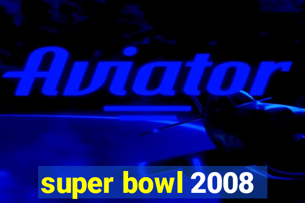 super bowl 2008