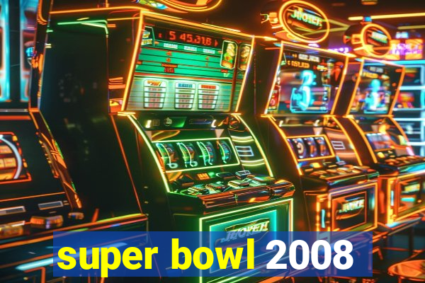 super bowl 2008