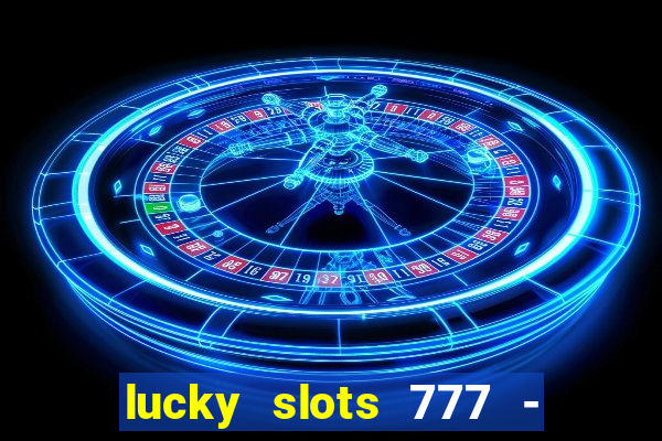 lucky slots 777 - free download